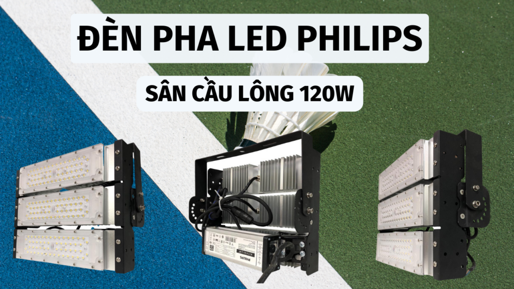 đèn pha philips sân cầu lông 120w