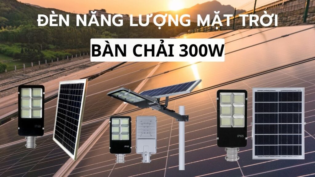 Đèn năng lượng mặt trời 300w cho đường nông thôn - đường cao tốc tiết kiệm hiệu quả